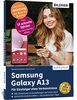 Samsung Galaxy A13 - Für Einsteiger ohne Vorkenntnisse: Die verständliche Anleitung für Ihr Smartphone