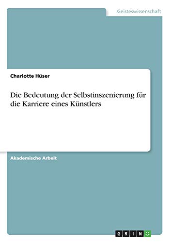 Die Bedeutung der Selbstinszenierung für die Karriere eines Künstlers