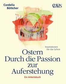 Ostern - Durch die Passion zur Auferstehung: Ein Arbeitsbuch