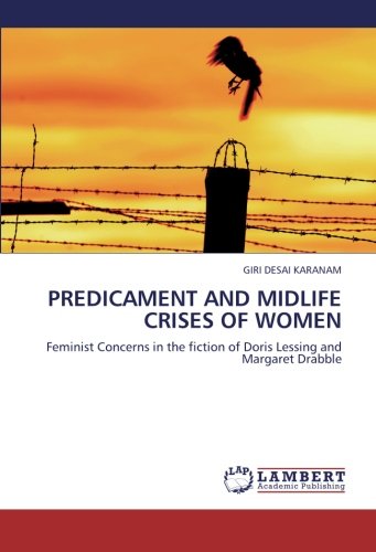 PREDICAMENT AND MIDLIFE CRISES OF WOMEN: Feminist Concerns in the fiction of Doris Lessing and Margaret Drabble