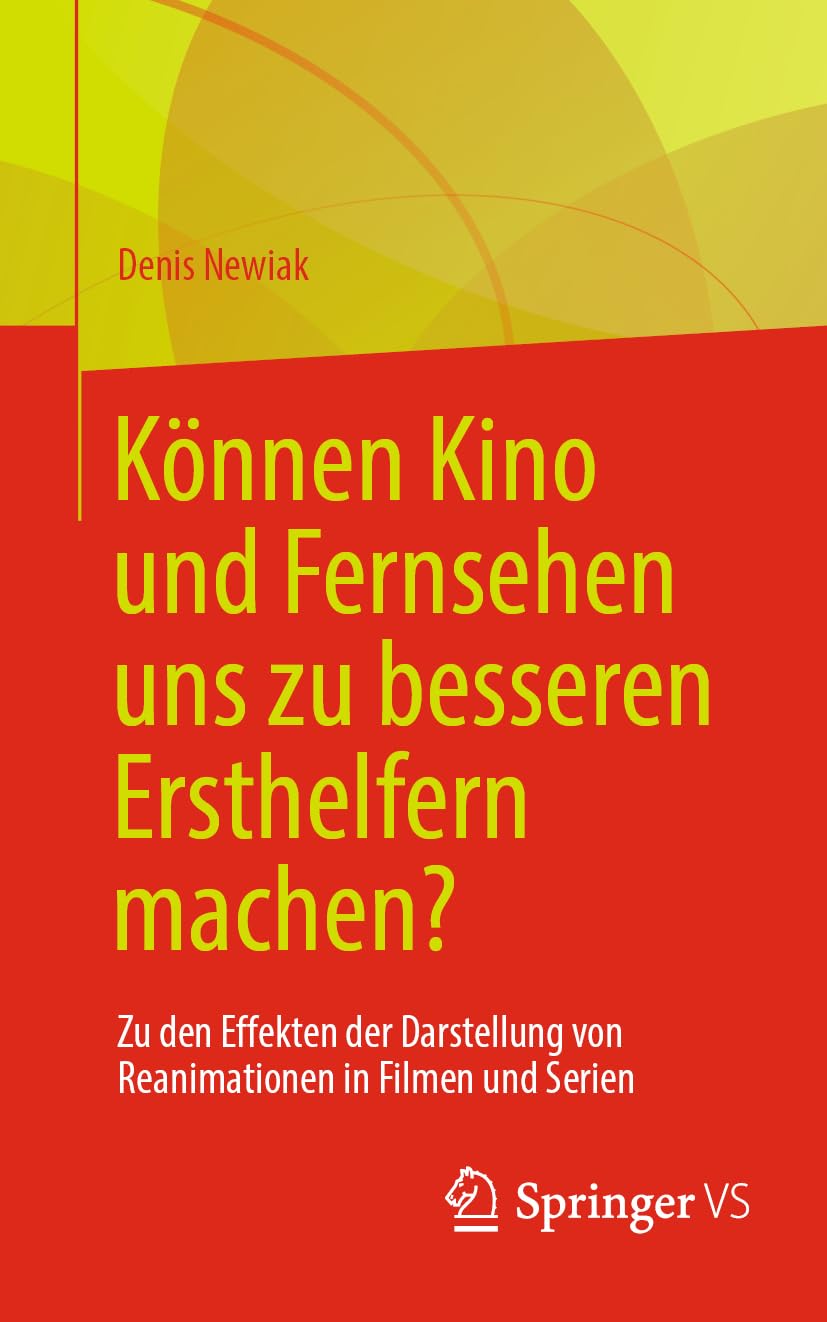Können Kino und Fernsehen uns zu besseren Ersthelfern machen?: Zu den Effekten der Darstellung von Reanimationen in Filmen und Serien