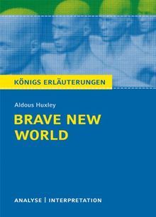 Brave New World - Schöne neue Welt von Aldous Huxley: Textanalyse und Interpretation mit ausführlicher Inhaltsangabe und Abituraufgaben mit Lösungen