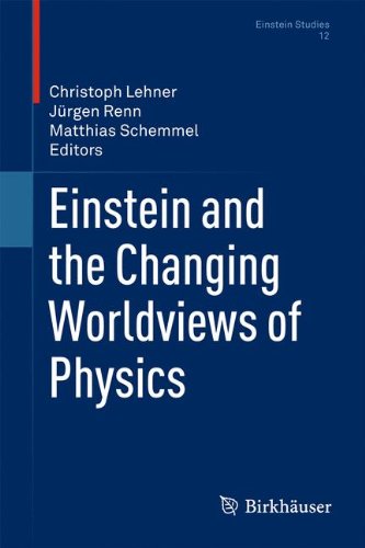 Einstein and the Changing Worldviews of Physics (Einstein Studies)