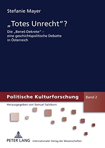 «Totes Unrecht?»: Die «Beneš-Dekrete» - eine geschichtspolitische Debatte in Österreich (Politische Kulturforschung)