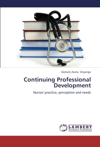 Continuing Professional Development: Nurses' practice, perception and needs