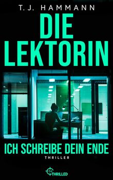 Die Lektorin - Ich schreibe dein Ende!: Thriller (Hochspannung und Nervenkitzel garantiert - Thriller von beTHRILLED, Band 5)