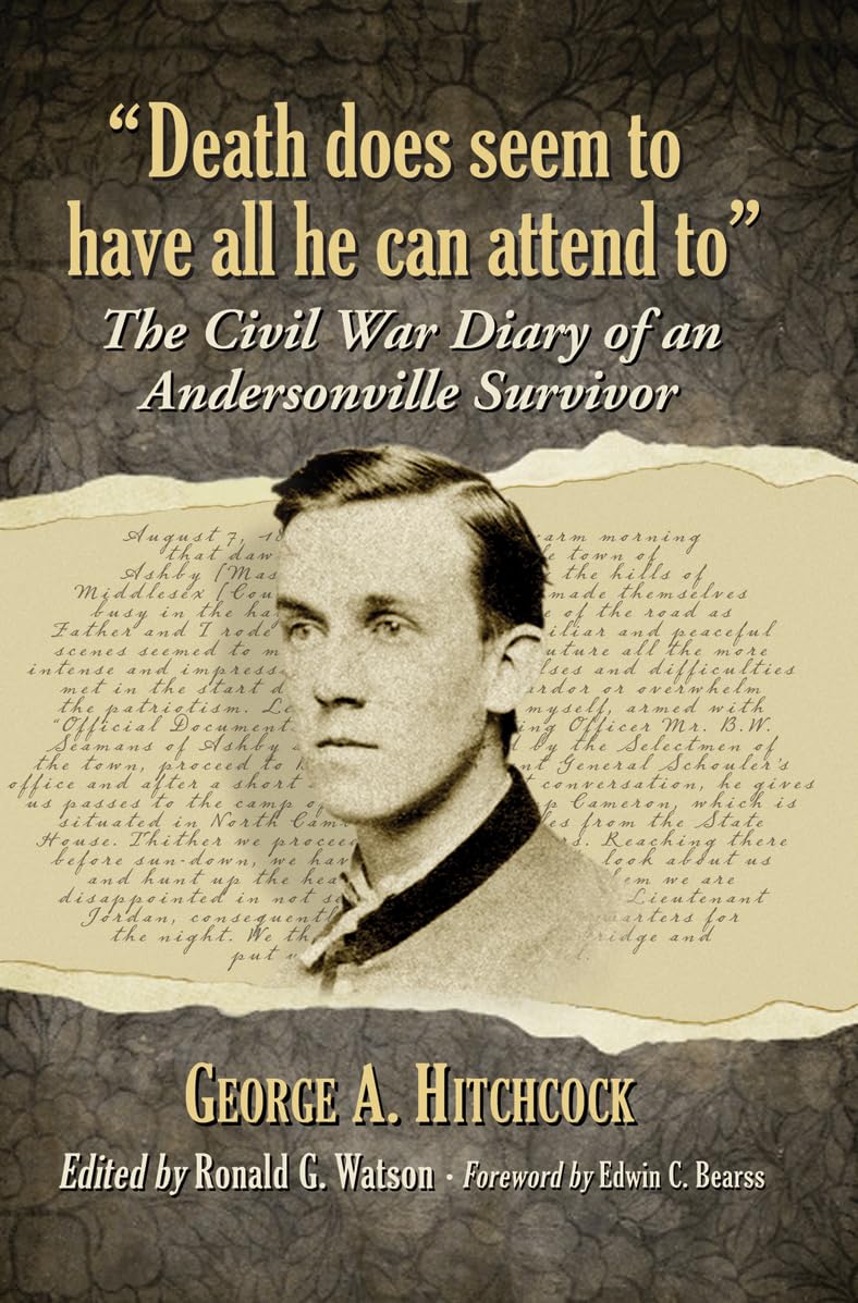 Death does seem to have all he can attend to: The Civil War Diary of an Andersonville Survivor