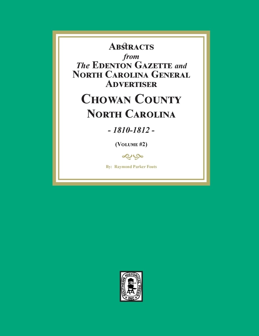 Abstracts from the Edenton Gazette and North Carolina General Advertiser, Chowan County, North Carolina, 1810-1812. (Volume #2)