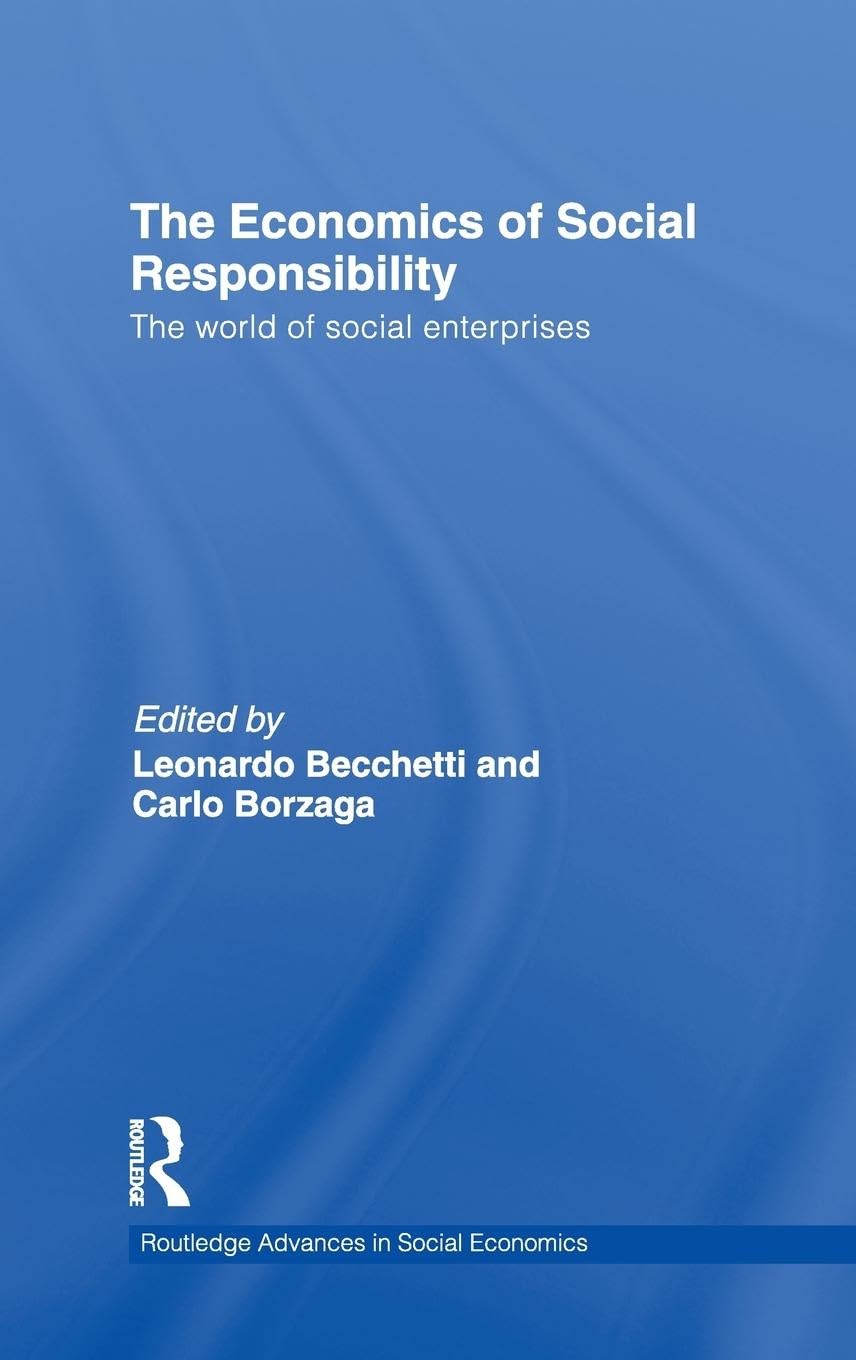 The Economics of Social Responsibility: The World of Social Enterprises (Routledge Advances in Social Economics, Band 15)
