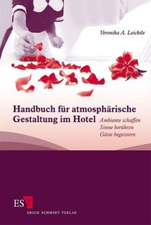 Handbuch für atmosphärische Gestaltung im Hotel: Ambiente schaffen - Sinne berühren - Gäste begeistern