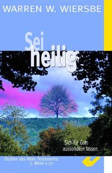 Sei Heilig: Sich für Gott aussondern lassen. Studien des Alten Testamentes: 3. Mose 1 - 27 von Wiersbe, Warren W | Buch | Zustand sehr gut