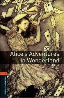 7. Schuljahr, Stufe 2 - Alice's Adventures in Wonderland - Neubearbeitung: 700 Headwords (Oxford Bookworms Library: Stage 2)