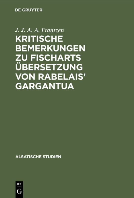 Kritische Bemerkungen zu Fischarts Übersetzung von Rabelais’ Gargantua (Alsatische Studien, 3, Band 3)