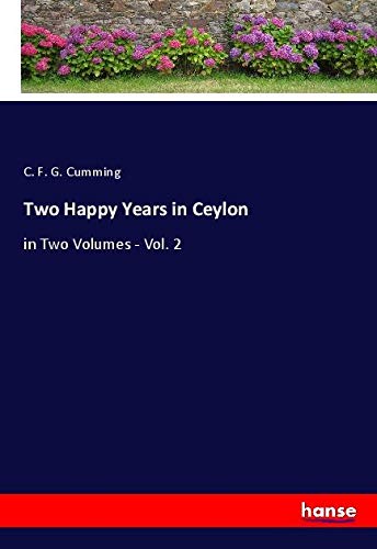 Two Happy Years in Ceylon: in Two Volumes - Vol. 2