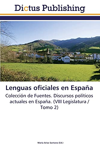 Lenguas oficiales en España: Colección de Fuentes. Discursos políticos actuales en España. (VIII Legislatura / Tomo 2)