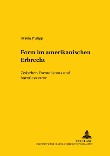 Form im amerikanischen Erbrecht: Zwischen Formalismus und harmless error (Studien zum vergleichenden und internationalen Recht / Comparative and International Law Studies)