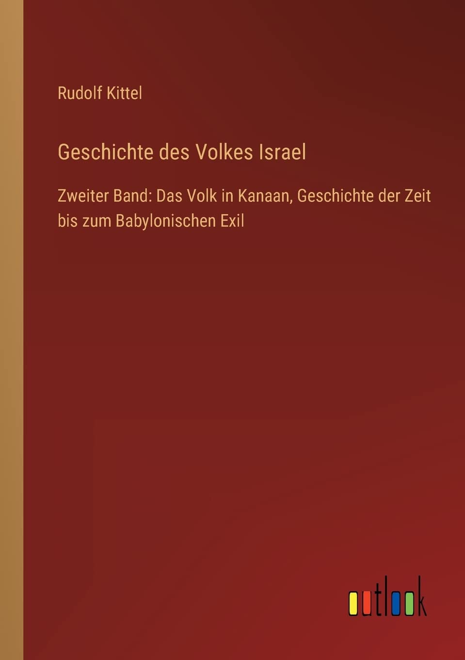 Geschichte des Volkes Israel: Zweiter Band: Das Volk in Kanaan, Geschichte der Zeit bis zum Babylonischen Exil