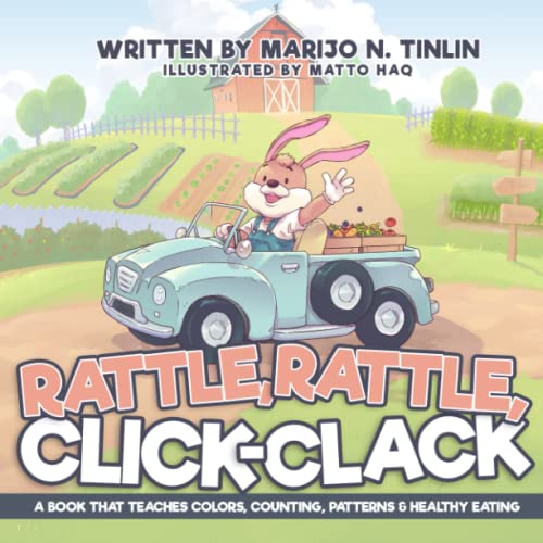 Rattle, Rattle, Click-Clack: A Book That Teaches Colors, Counting, Patterns & Healthy Eating