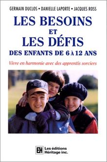 LES BESOINS ET LES DEFIS DES ENFANTS DE 6 A 12 ANS. : Vivre en harmonie avec des apprentis sorciers