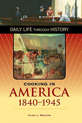 Cooking in America, 1840-1945 (Greenwood Press Daily Life Through History)