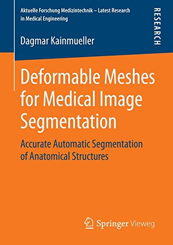 Deformable Meshes for Medical Image Segmentation: Accurate Automatic Segmentation of Anatomical Structures (Aktuelle Forschung Medizintechnik - Latest Research in Medical Engineering)