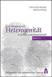 Zum Umgang mit Heterogenität in Schule und Gesellschaft: Band 3: Integration als systemischer Prozess