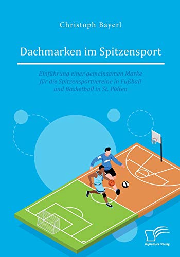 Dachmarken im Spitzensport: Einführung einer gemeinsamen Marke für die Spitzensportvereine in Fußball und Basketball in St. Pölten