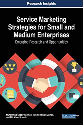 Service Marketing Strategies for Small and Medium Enterprises: Emerging Research and Opportunities (Advances in Business Strategy and Competitive Advantage)