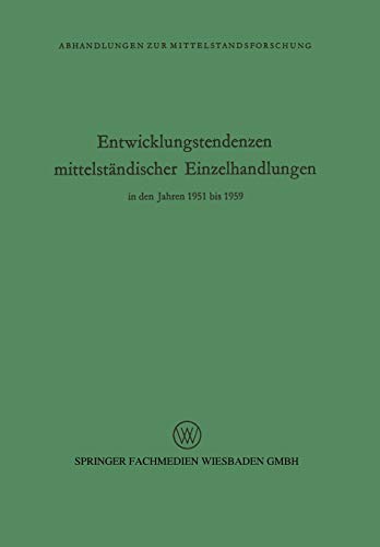 Entwicklungstendenzen mittelständischer Einzelhandlungen in den Jahren 1951 bis 1959 (Abhandlungen zur Mittelstandsforschung)