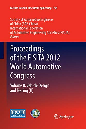 Proceedings of the FISITA 2012 World Automotive Congress: Volume 8: Vehicle Design and Testing (II) (Lecture Notes in Electrical Engineering, 196, Band 196)