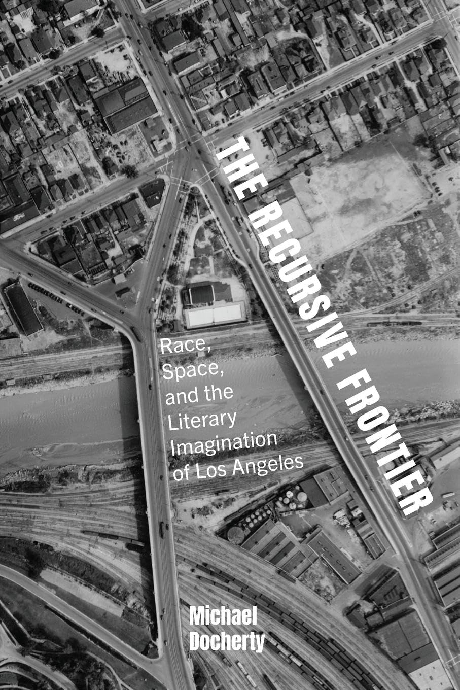 The Recursive Frontier: Race, Space, and the Literary Imagination of Los Angeles (Suny Multiethnic Literatures)