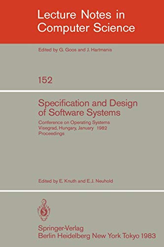 Specification and Design of Software Systems: Conference on Operating Systems. Visegrad, Hungary, January 23-27, 1982; Proceedings (Lecture Notes in Computer Science, 152, Band 152)