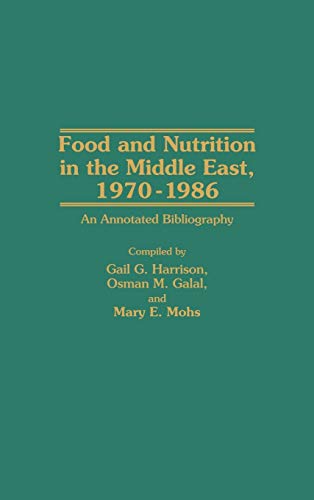 Food and Nutrition in the Middle East, 1970-1986: An Annotated Bibliography (Bibliographies and Indexes in Science and Technology No 4)