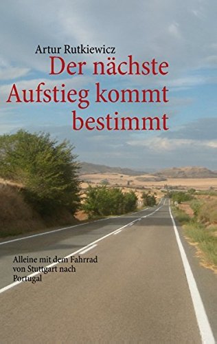 Der nächste Aufstieg kommt bestimmt: Alleine mit dem Fahrrad von Stuttgart nach Portugal