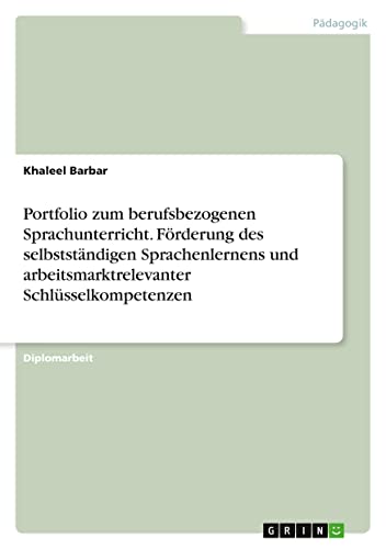 Portfolio zum berufsbezogenen Sprachunterricht. Förderung des selbstständigen Sprachenlernens und arbeitsmarktrelevanter Schlüsselkompetenzen