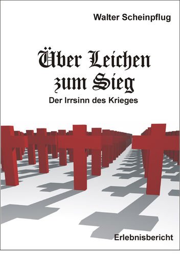 Über Leichen zum Sieg: Der Irrsinn des Krieges