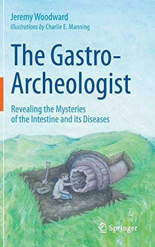 The Gastro-Archeologist: Revealing the Mysteries of the Intestine and its Diseases