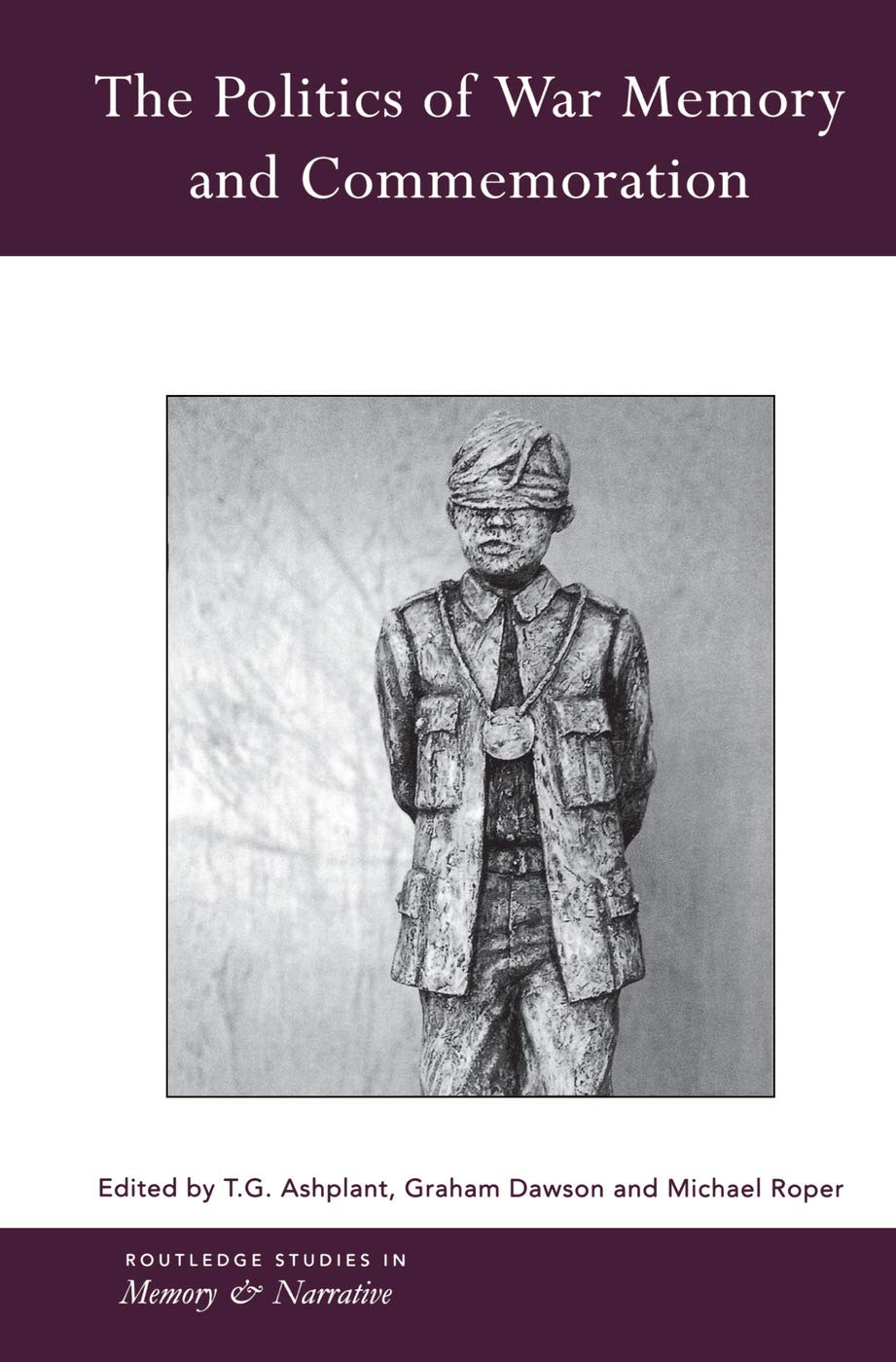 The Politics of War Memory and Commemoration (Routledge Studies in Memory and Narrative, 7, Band 7)
