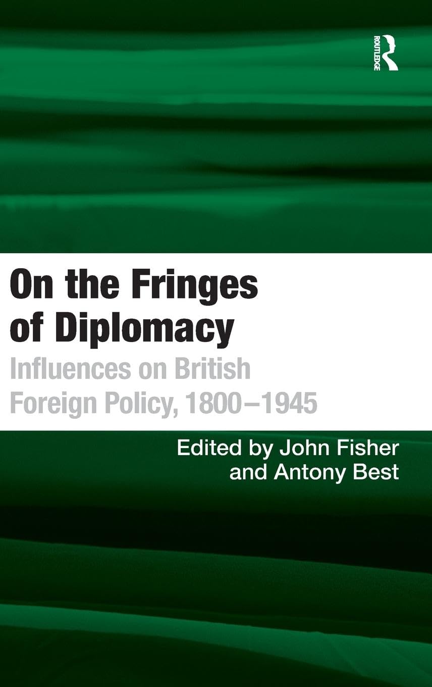 On the Fringes of Diplomacy: Influences on British Foreign Policy, 1800-1945