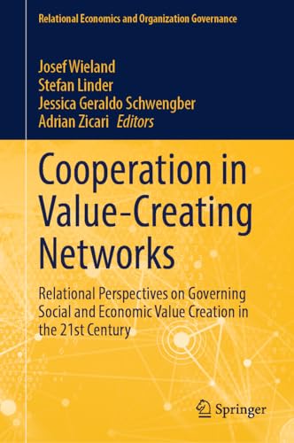 Cooperation in Value-Creating Networks: Relational Perspectives on Governing Social and Economic Value Creation in the 21st Century (Relational Economics and Organization Governance)