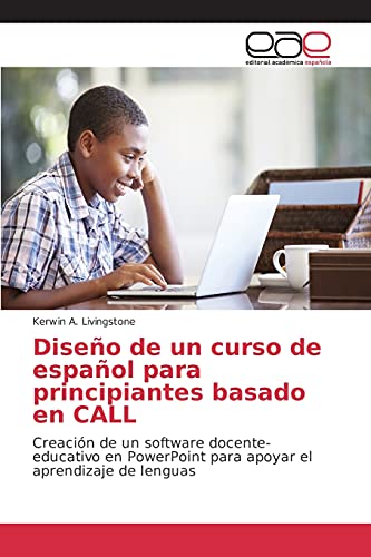 Diseño de un curso de español para principiantes basado en CALL: Creación de un software docente-educativo en PowerPoint para apoyar el aprendizaje de lenguas
