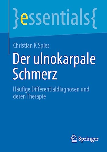 Der ulnokarpale Schmerz: Häufige Differentialdiagnosen und deren Therapie (essentials)