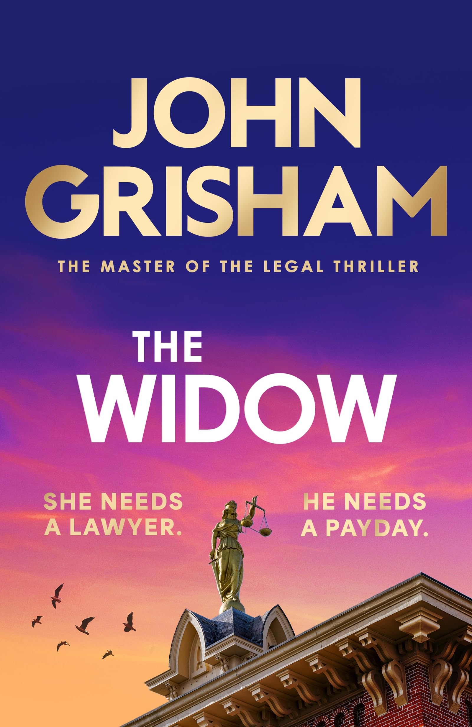 John Grisham The Widow, The Unforgettable New Courtroom Drama From The Master Of The Legal Thriller!