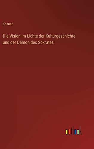 Die Vision im Lichte der Kulturgeschichte und der Dämon des Sokrates