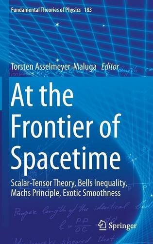 At the Frontier of Spacetime: Scalar-Tensor Theory, Bells Inequality, Machs Principle, Exotic Smoothness (Fundamental Theories of Physics)