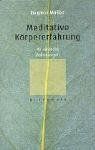 Meditative Körpererfahrung: 40 einfache Anleitungen