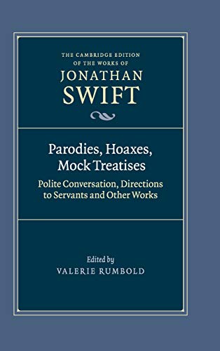 Parodies, Hoaxes, Mock Treatises: Polite Conversation, Directions to Servants and Other Works (The Cambridge Edition of the Works of Jonathan Swift, Band 2)