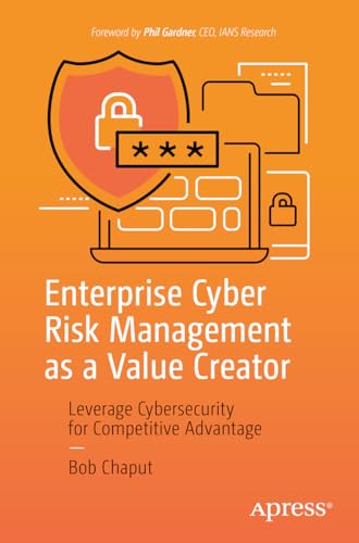 Enterprise Cyber Risk Management as a Value Creator: Leverage Cybersecurity for Competitive Advantage