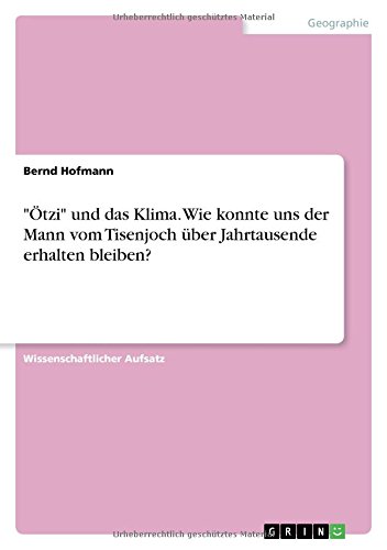 Ötzi und das Klima. Wie konnte uns der Mann vom Tisenjoch über Jahrtausende erhalten bleiben?