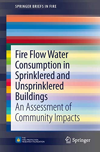 Fire Flow Water Consumption in Sprinklered and Unsprinklered Buildings: An Assessment of Community Impacts (SpringerBriefs in Fire)